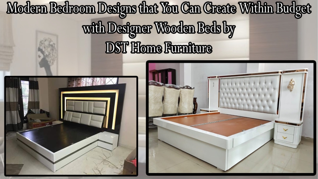 Modern Bedroom Designs that You Can Create Within Budget with Designer Wooden Beds by DST Home Furniture